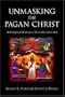 Unmasking the Pagan Christ: An Evangelical Response to the Cosmic Christ Idea