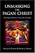 Book Unmasking the Pagan Christ: An Evangelical Response to the Cosmic Christ Idea