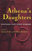 Athena's Daughters: Television's New Women Warriors (The Television Series)