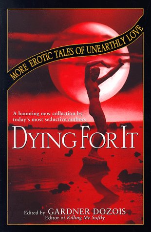 Cover image : Dying for It: More Erotic Tales of Unearthly Love