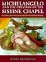 Michelangelo & the Creation of the Sistine Chapel