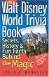 The Walt Disney World Trivia Book: Secrets, History & Fun Facts Behind the Magic
