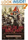 Let Us Die Like Brave Men: Behind The Dying Words Of Confederate Warriors