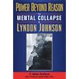 Power Beyond Reason: The Mental Collapse of Lyndon Johnson by  D. Jablow Hershman, Gerald, Ph.D. Tolchin, and Hershman D. Jablow