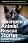 Emergency Animal Rescue Stories: True Stories About People Dedicated to Saving Animals from Disasters