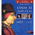 Louis XI, la force et la ruse (1423-1483)
