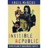 Invisible Republic: Bob Dylan's Basement Tapes