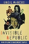 Invisible Republic: Bob Dylan's Basement Tapes