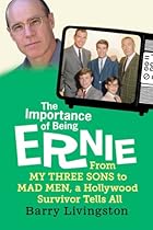 The Importance of Being Ernie: From My Three Sons to Mad Men, a Hollywood Survivor Tells All