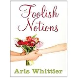 Foolish Notionsby Aris Whittier