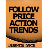 Follow Price Action Trends - Forex Trading Systemdi Laurentiu Damir