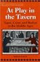 At Play in the Tavern: Signs, Coins, and Bodies in the Middle Ages (Stylus: Studies in Medieval Culture)