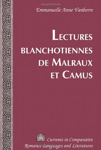 Lectures blanchotiennes de Malraux et Camus (Currents in Comparative Romance Languages and Literatures) (French Edition)