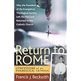 Return to Rome: Confessions of an Evangelical Catholic