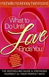 What to Do Until Love Finds You: Getting Ready for Mr. Right