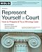 Represent Yourself in Court: How to Prepare & Try a Winning Case