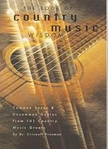 Book of Country Music Wisdom, The: Common Sense and Uncommon Genius from 101 Country Music Greats