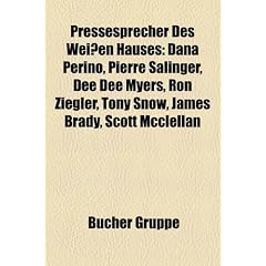 Pressesprecher Des Weissen Hauses: Dana Perino, Pierre Salinger, Dee Dee Myers, Ron Ziegler, Tony Snow, James Brady, Scott McClellan