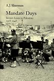 Mandate Days: British Lives in Palestine, 1918-1948