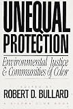 Unequal Protection: Environmental Justice and Communities of Color