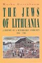 The Jews of Lithuania: A History of a Remarkable Community 1316-1945