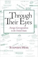 Through Their Eyes: Foreign Correspondents in the United States (Newswork)