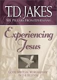 Experiencing Jesus: God's Spiritual Workmanship in the Believer (Six Pillars From Ephesians)