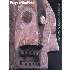 Ways of the Rivers: Arts and Environment of the Niger Delta