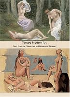 Toward Modern Art: From Puvis de Chavannes to Matisse and Picasso