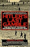 Hitler`s Last Gamble: The Battle of the Bulge, December 1944-January 1945