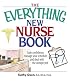 The Everything New Nurse Book: Gain Confidence, Manage Your Schedule, And Deal With the Unexpected (Everything: School and Careers)