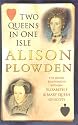 TWO QUEENS IN ONE ISLE: The Deadly Relationship of Elizabeth 1 and Mary Queen of Scots