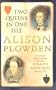 TWO QUEENS IN ONE ISLE: The Deadly Relationship of Elizabeth 1 and Mary Queen of Scots