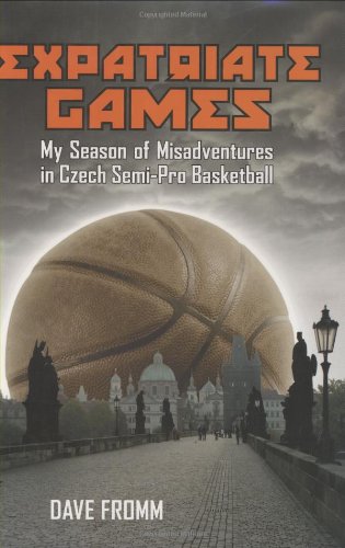 Expatriate Games: My Season of Misadventures in Czech Semi-Pro Basketball