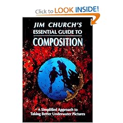 Jim Church's Essential Guide to Composition: A Simplified Approach to Taking Better Underwater Pictures