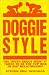 Doggiestyle: The Truth About What it Takes to be the Top Dog in Any Relationship!