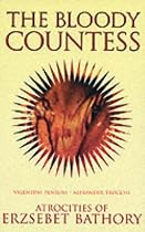 The Bloody Countess: The Crimes of Erzsebet Bathory (Blood History)