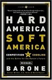 Hard America, Soft America: Competition vs. Coddling and the Battle for the Nations Future