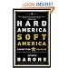 Hard America, Soft America: Competition vs. Coddling and the Battle for the Nation's Future