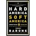 Hard America, Soft America: Competition vs. Coddling and the Battle for the Nation's Future