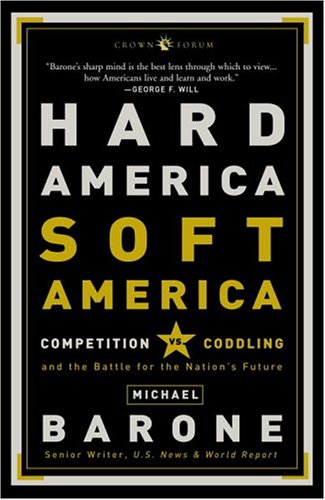 Hard America, Soft America: Competition vs. Coddling and the Battle for the Nation