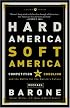 Hard America, Soft America: Competition vs. Coddling and the Battle for the Nation's Future