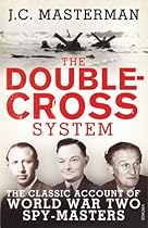 The Double-Cross System: The Classic Account of World War Two Spy-Masters The Double-Cross System: The Classic Account of World War Two Spy-Masters