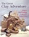 Search : The Great Clay Adventure: Creative Handbuilding Projects For Young Artists