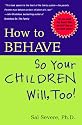 How to Behave So Your Children Will Too!