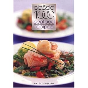 The Classic 1000 Seafood Recipes - Carolyn Humphries