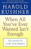 When All Youve Ever Wanted Isnt Enough: The Search for a Life That Matters