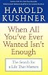 When All You've Ever Wanted Isn't Enough: The Search for a Life That Matters
