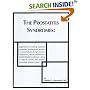 The Prostatitis Syndromes: Approaches to Treating Bacterial Prostatitis, Non-Bacterial Prostatitis, Prostatodynia, Benign Prostatic Hyperplasia, Sexual ... And Possibly Preventing Prostate Cancer