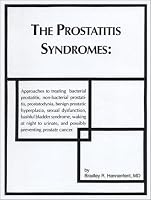 The Prostatitis Syndromes: Approaches to Treating Bacterial Prostatitis, Non-Bacterial Prostatitis, Prostatodynia, Benign Prostatic Hyperplasia, Sexual ... And Possibly Preventing Prostate Cancer
